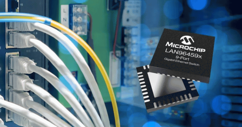 微芯科技推出LAN9645xF/S千兆以太网交换机：多端口+TSN冗余，适配工业等多领域-芯城品牌采购网